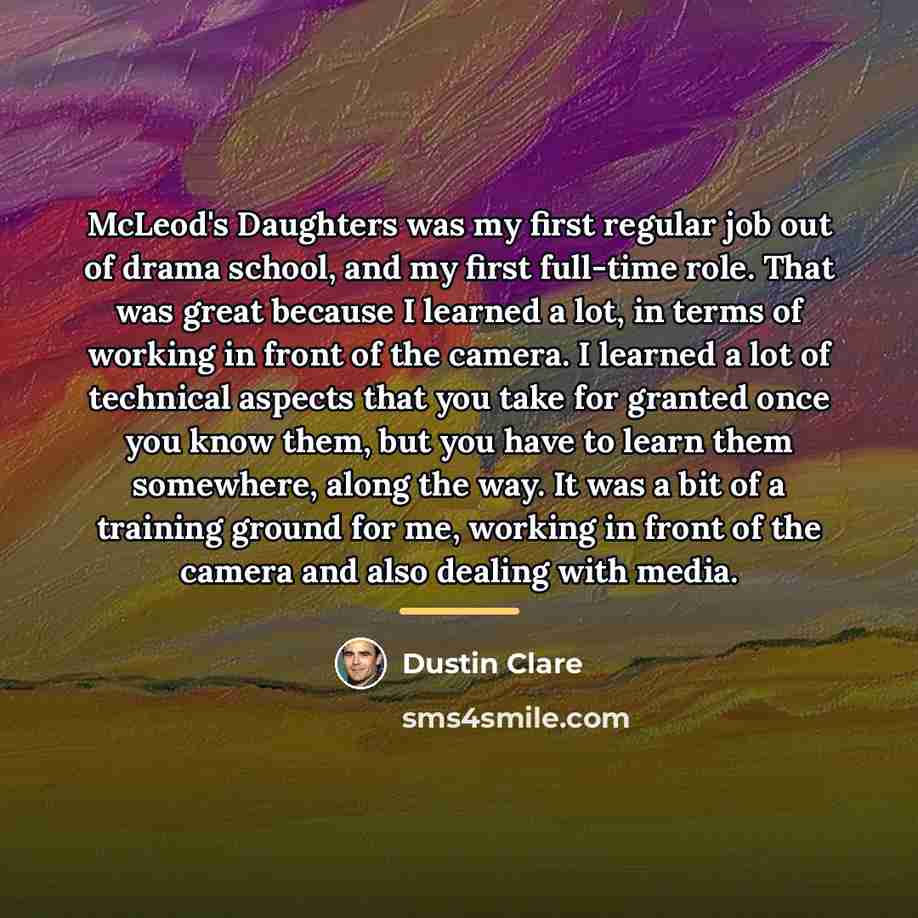 “McLeod's Daughters was my first regular job out of drama…” quote by Dustin Clare