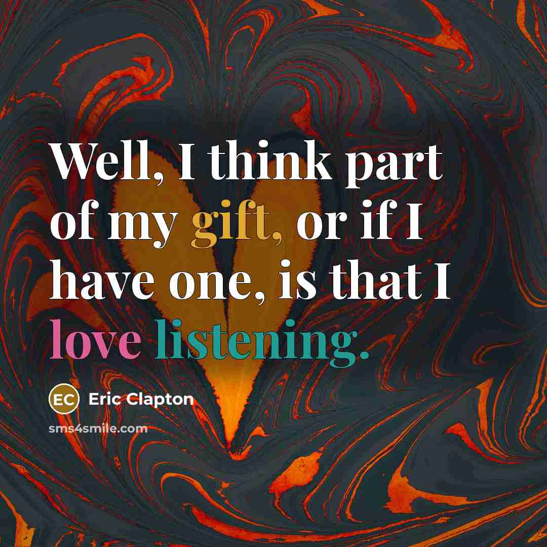 “Well, I think part of my gift, or if I…” quote by Eric Clapton
