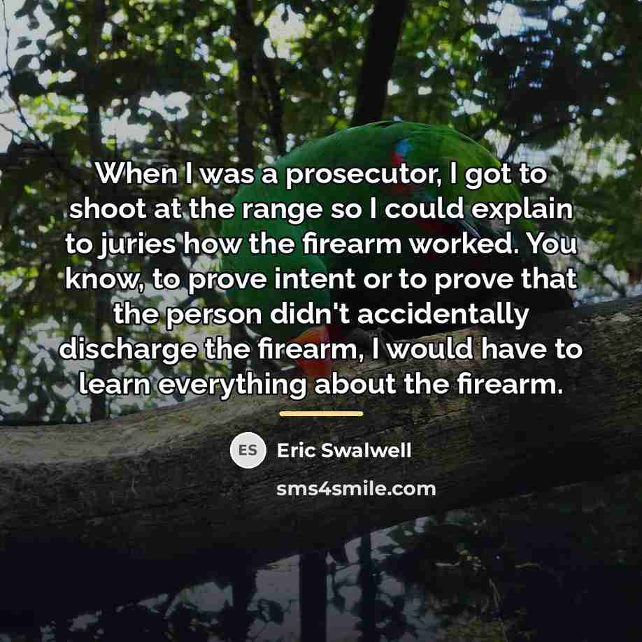 “When I was a prosecutor, I got to shoot at…” quote by Eric Swalwell