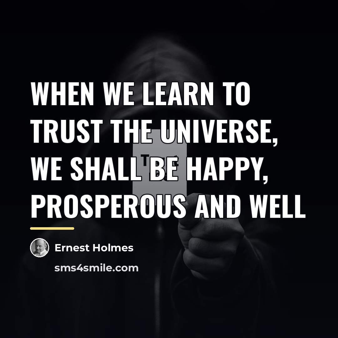 “When we learn to trust the universe, we shall be…” quote by Ernest Holmes