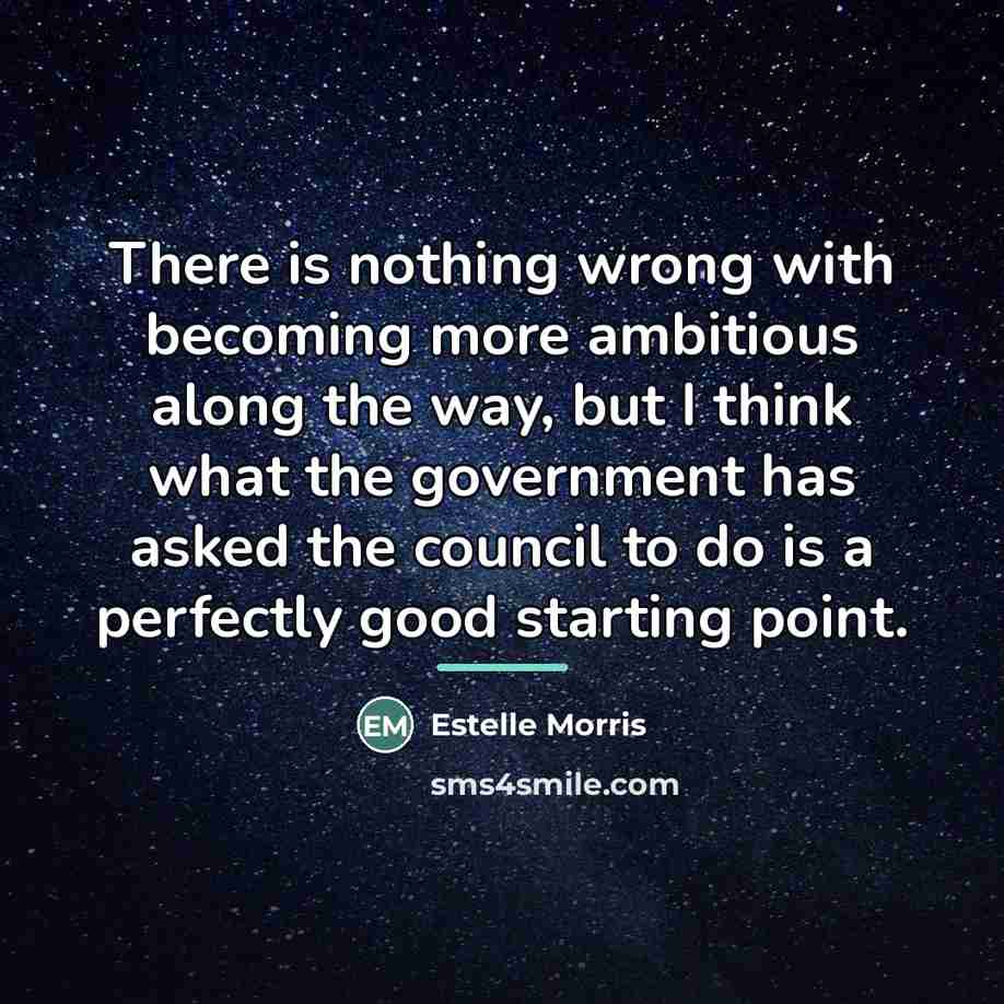 “There is nothing wrong with becoming more ambitious along the…” quote by Estelle Morris