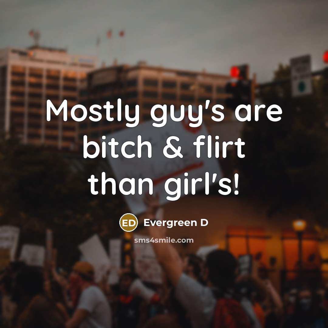 “Mostly guy`s are bitch & flirt than girl`s!…” quote by Evergreen D