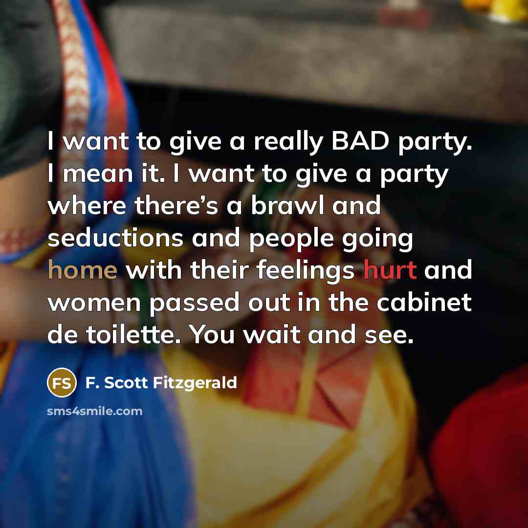 “I want to give a really BAD party. I mean…” quote by F. Scott Fitzgerald