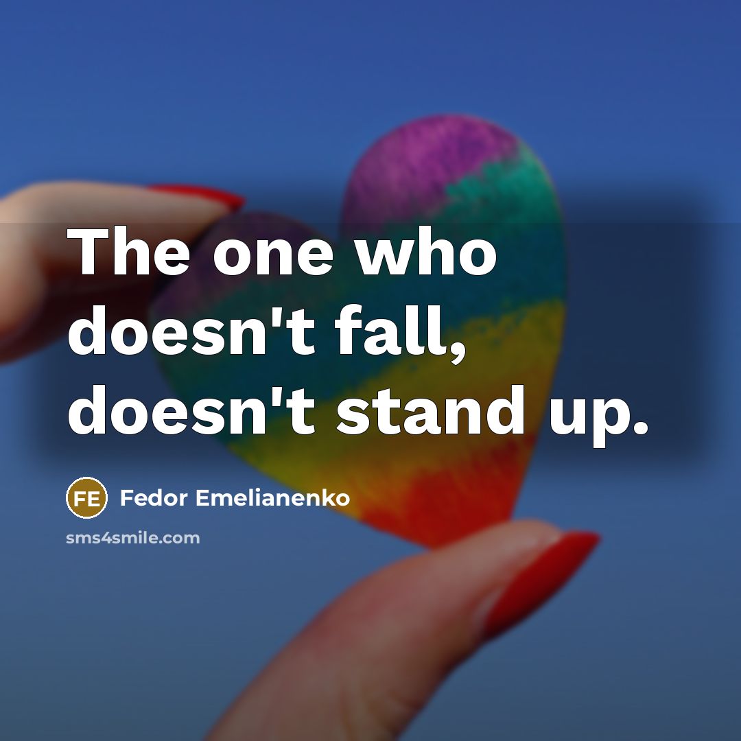 “The one who doesn't fall, doesn't stand up.…” quote by Fedor Emelianenko