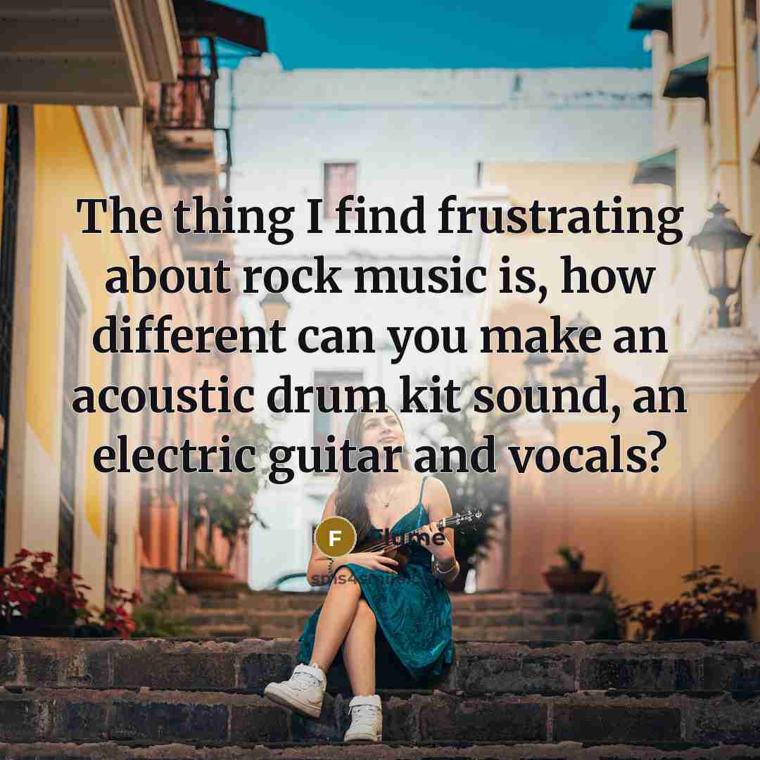 “The thing I find frustrating about rock music is, how…” quote by Flume