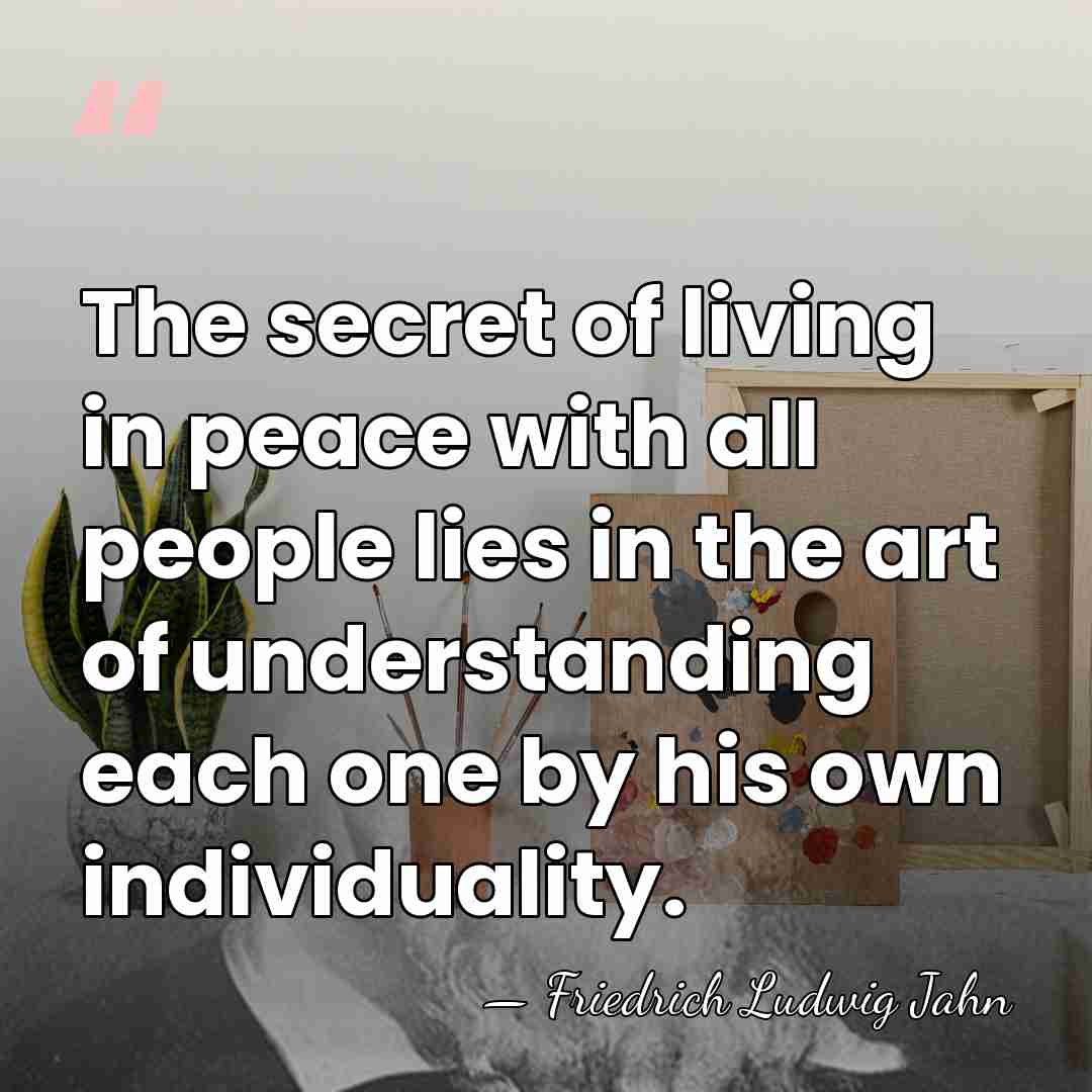 The secret of living in peace with all people lies in the&hellip; - Friedrich Ludwig Jahn