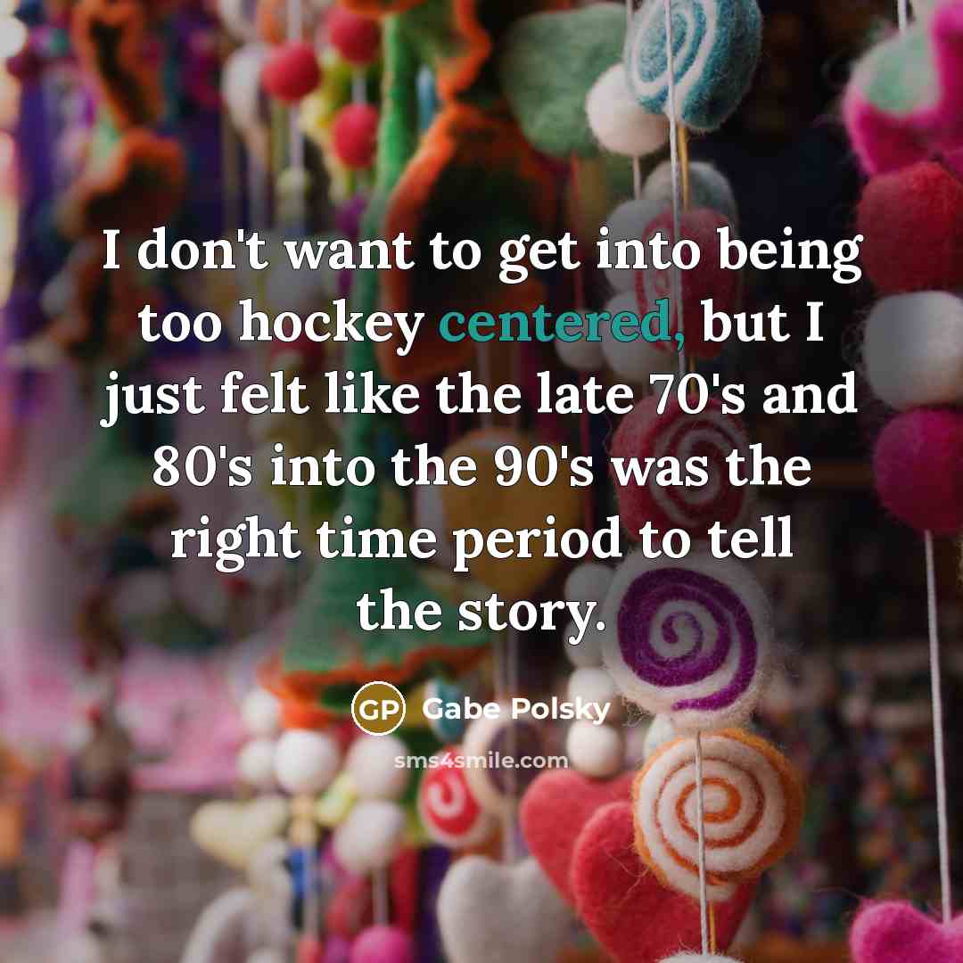 “I don't want to get into being too hockey centered,…” quote by Gabe Polsky