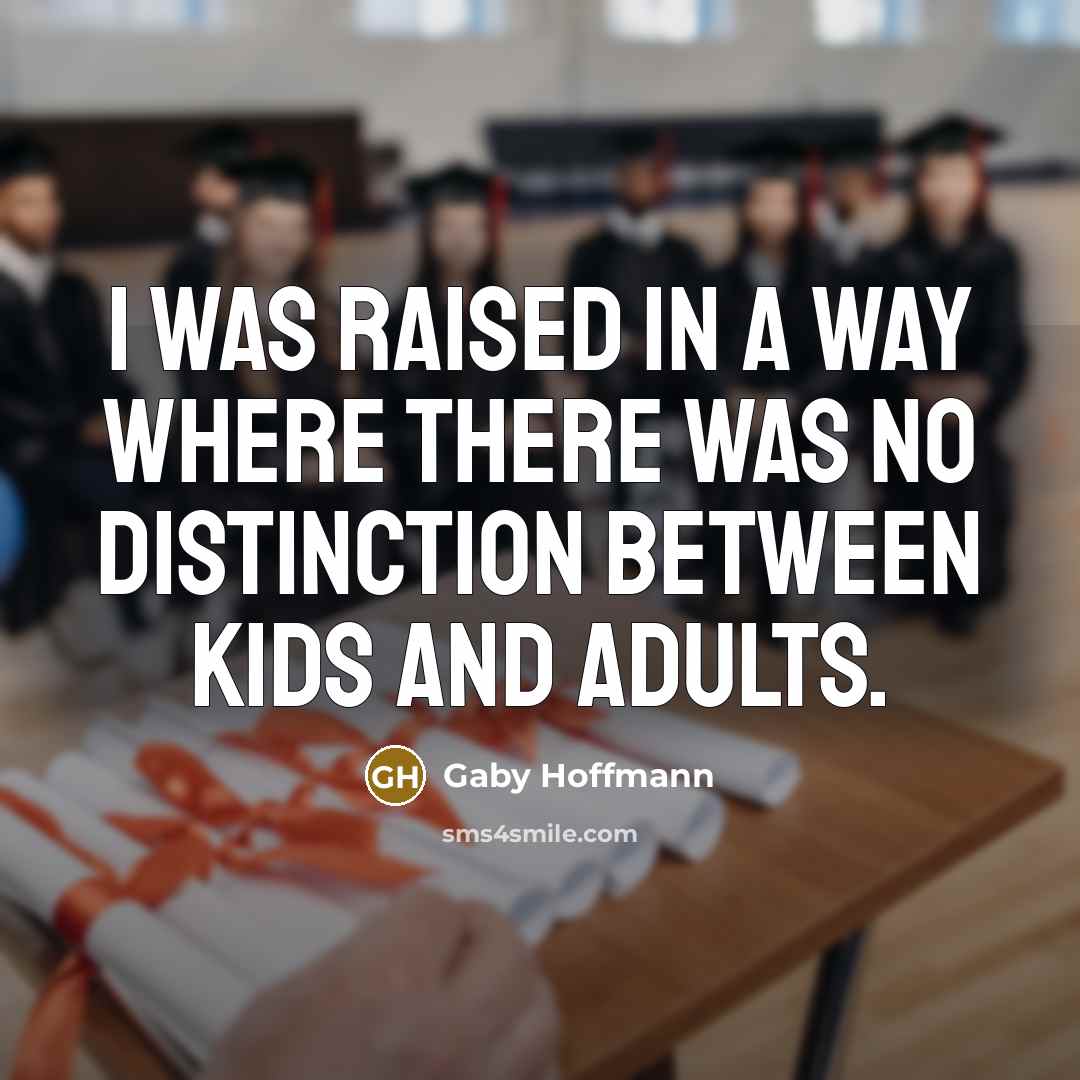 “I was raised in a way where there was no…” quote by Gaby Hoffmann