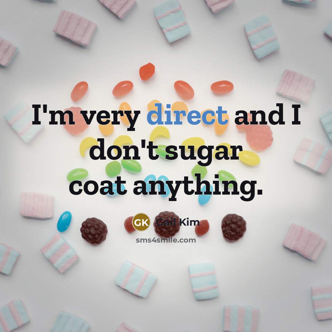 “I'm very direct and I don't sugar coat anything.…” quote by Gail Kim