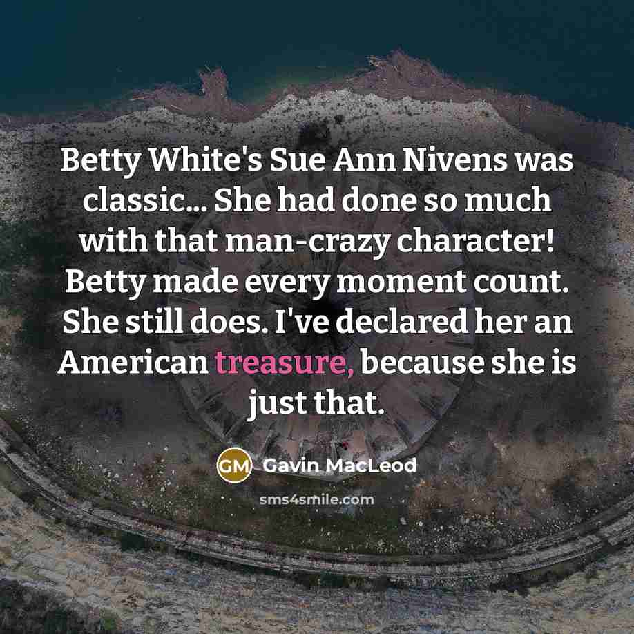 “Betty White's Sue Ann Nivens was classic... She had done…” quote by Gavin MacLeod