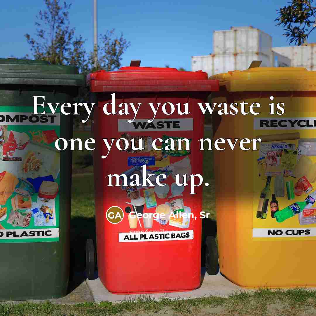“Every day you waste is one you can never make…” quote by George Allen, Sr