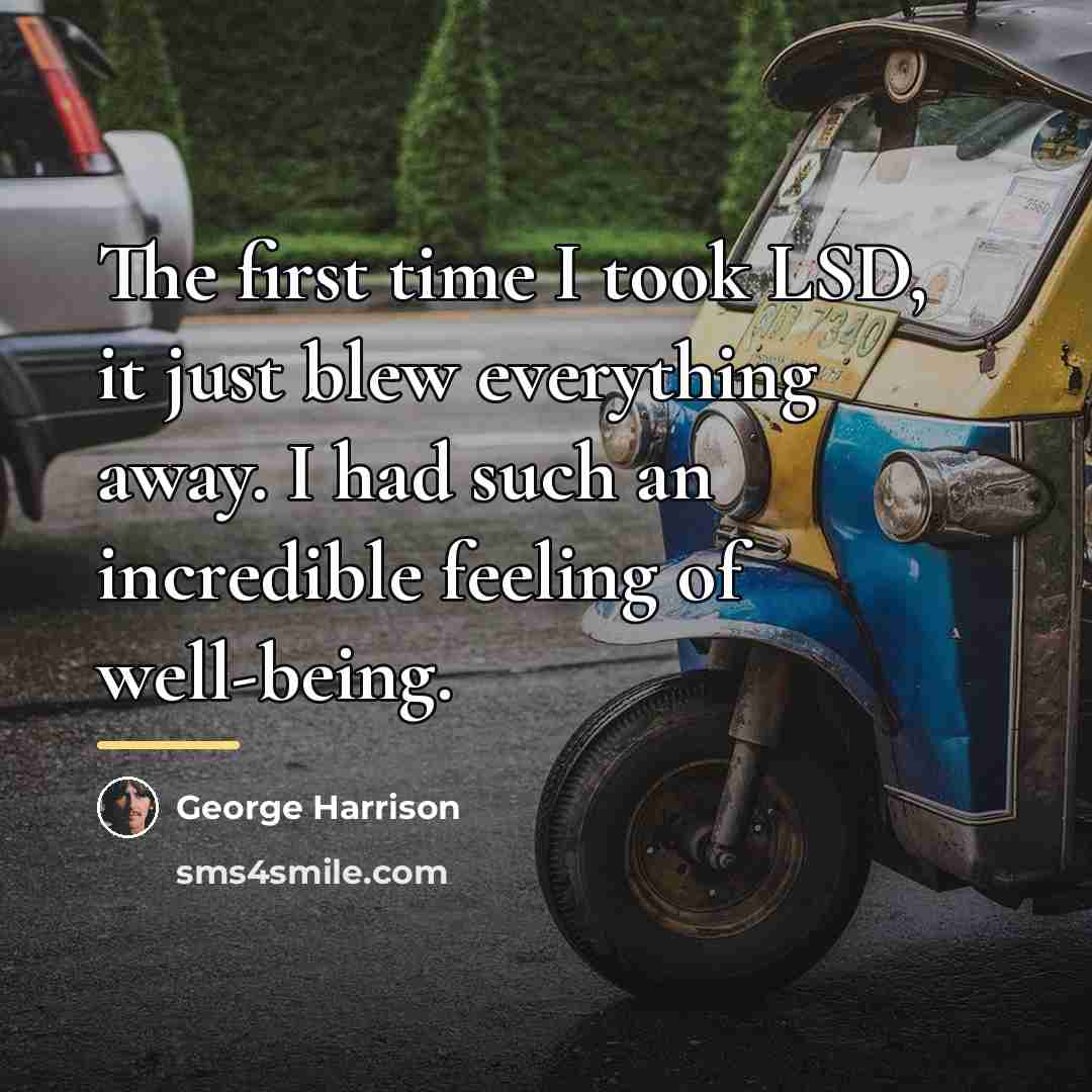 “The first time I took LSD, it just blew everything…” quote by George Harrison
