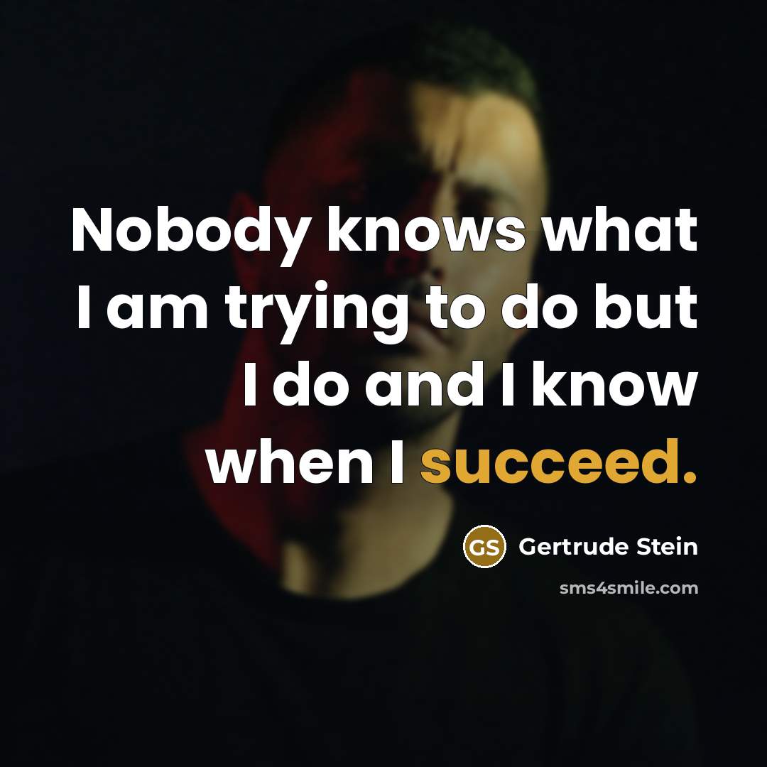 “Nobody knows what I am trying to do but I…” quote by Gertrude Stein