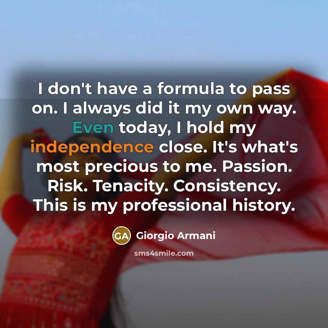 “I don't have a formula to pass on. I always…” quote by Giorgio Armani