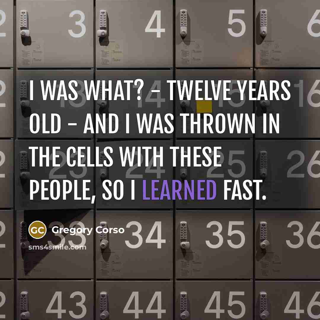 “I was what? - twelve years old - and I…” quote by Gregory Corso