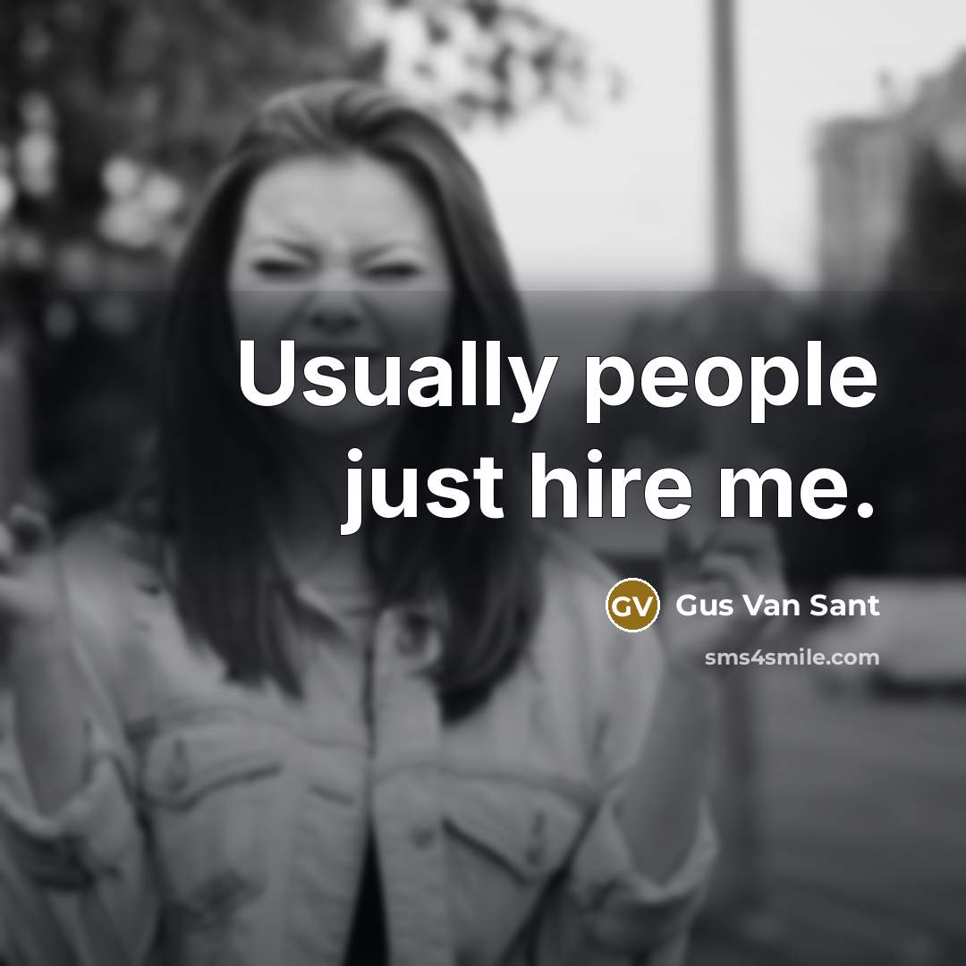“Usually people just hire me.…” quote by Gus Van Sant