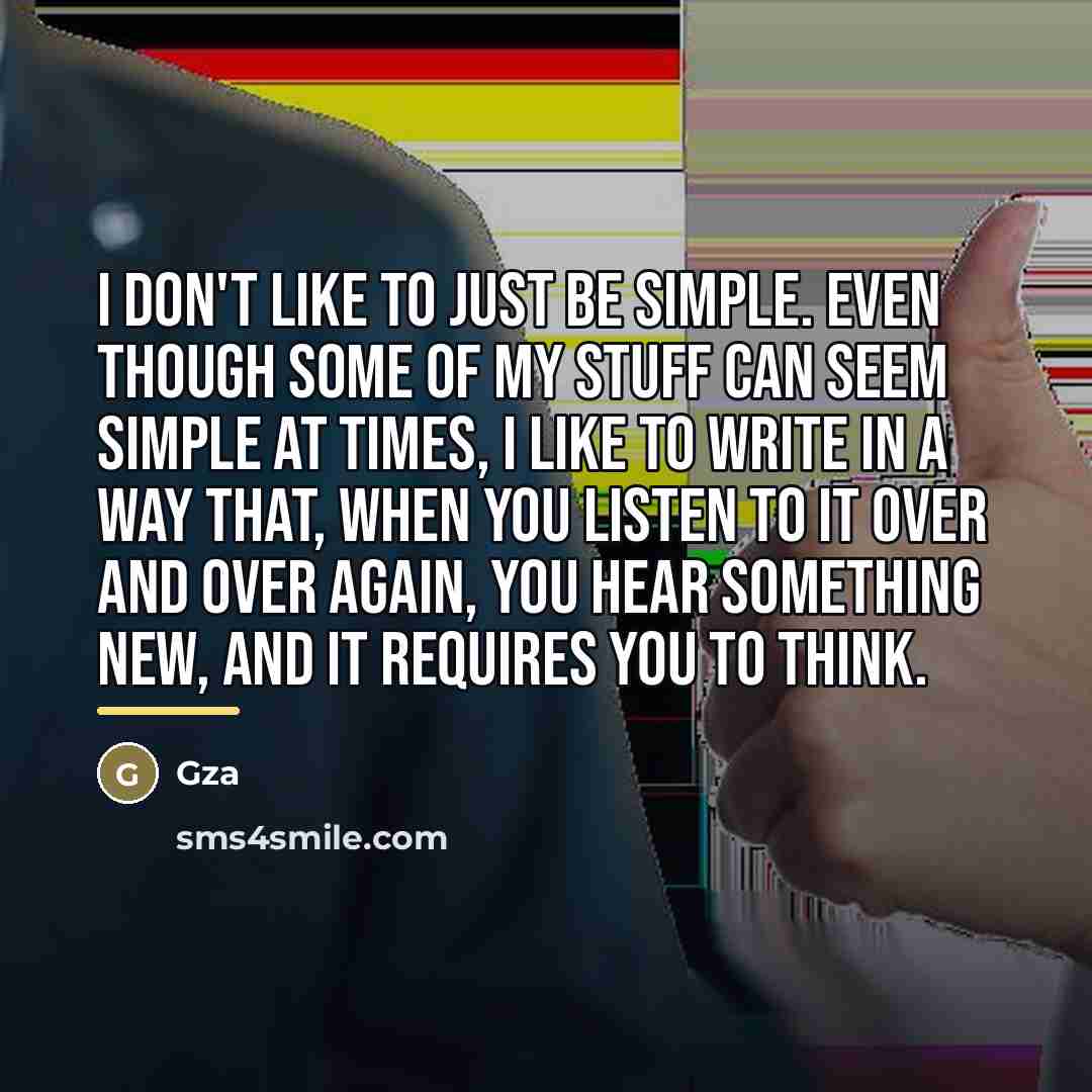 “I don't like to just be simple. Even though some…” quote by Gza