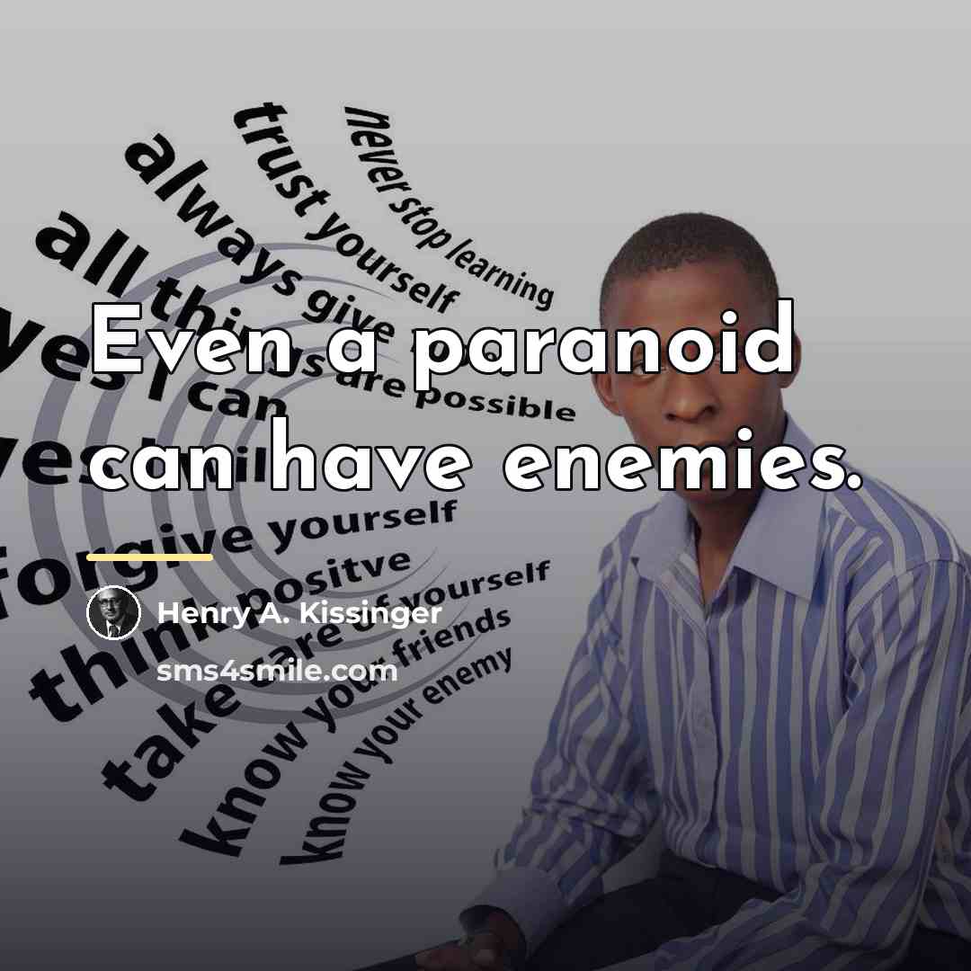 “Even a paranoid can have enemies.…” quote by Henry A. Kissinger