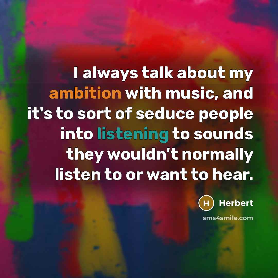 “I always talk about my ambition with music, and it's…” quote by Herbert