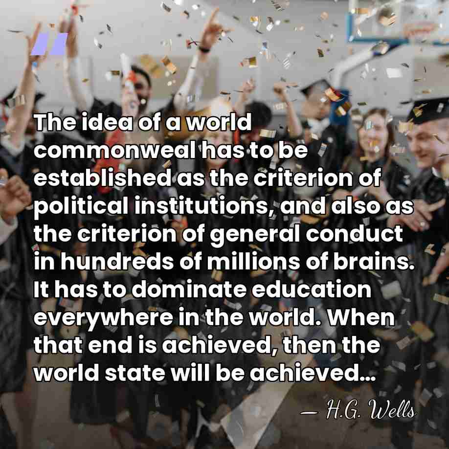 The idea of a world commonweal has to be established as the&hellip; - H.G. Wells