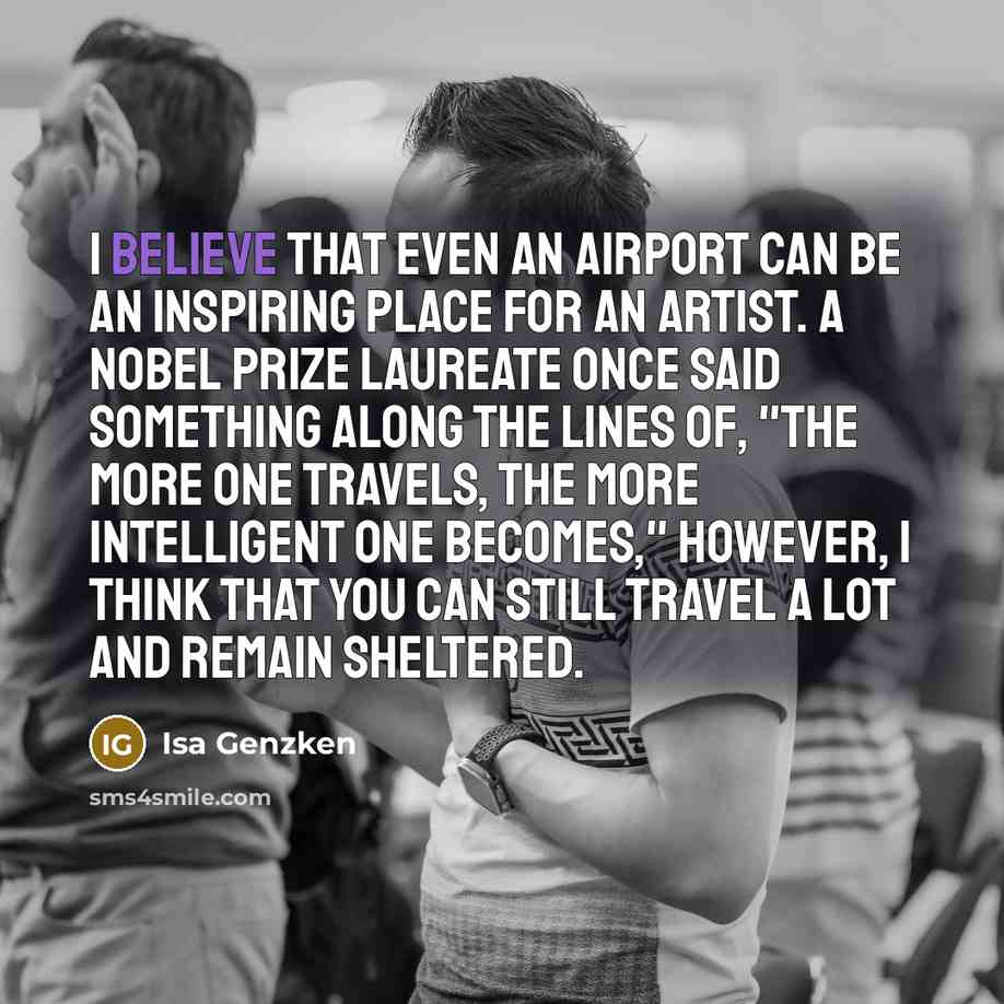 “I believe that even an airport can be an inspiring…” quote by Isa Genzken
