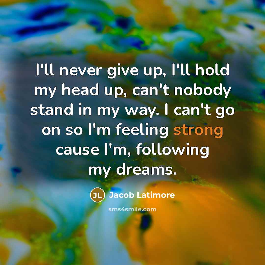 “I'll never give up, I'll hold my head up, can't…” quote by Jacob Latimore