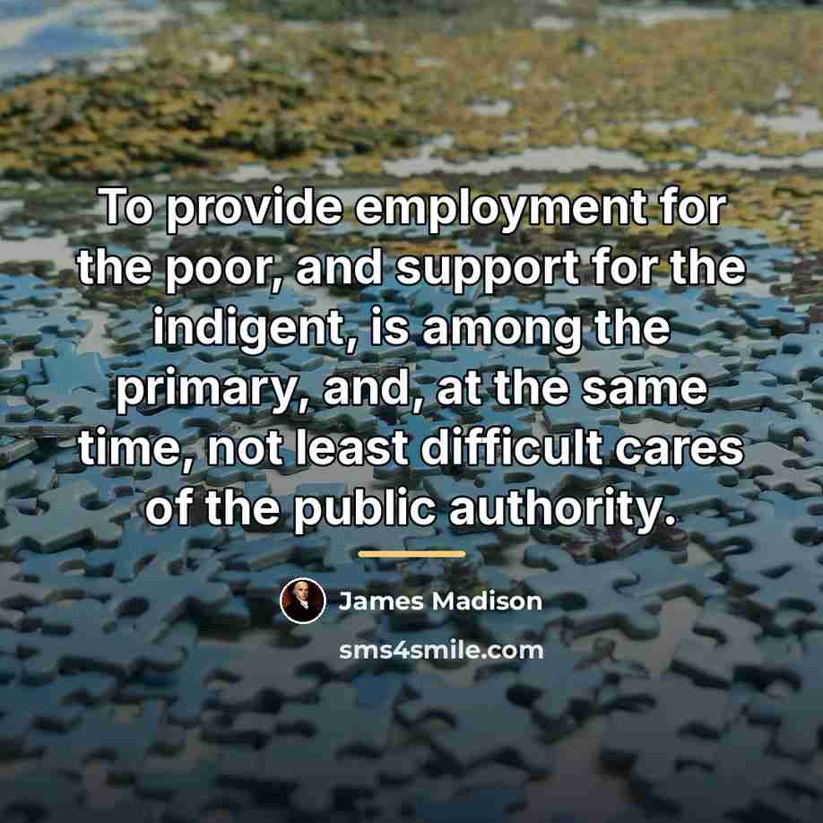 “To provide employment for the poor, and support for the…” quote by James Madison