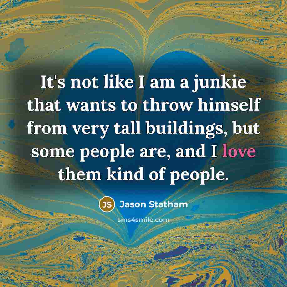 “It's not like I am a junkie that wants to…” quote by Jason Statham