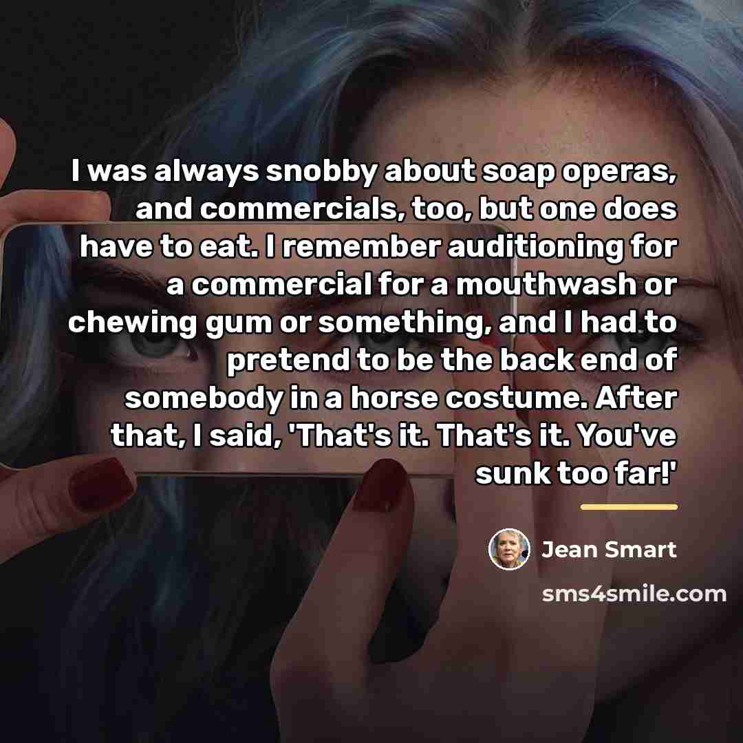 “I was always snobby about soap operas, and commercials, too,…” quote by Jean Smart