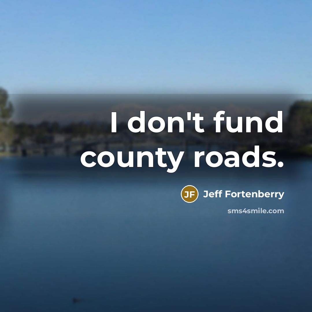 “I don't fund county roads.…” quote by Jeff Fortenberry