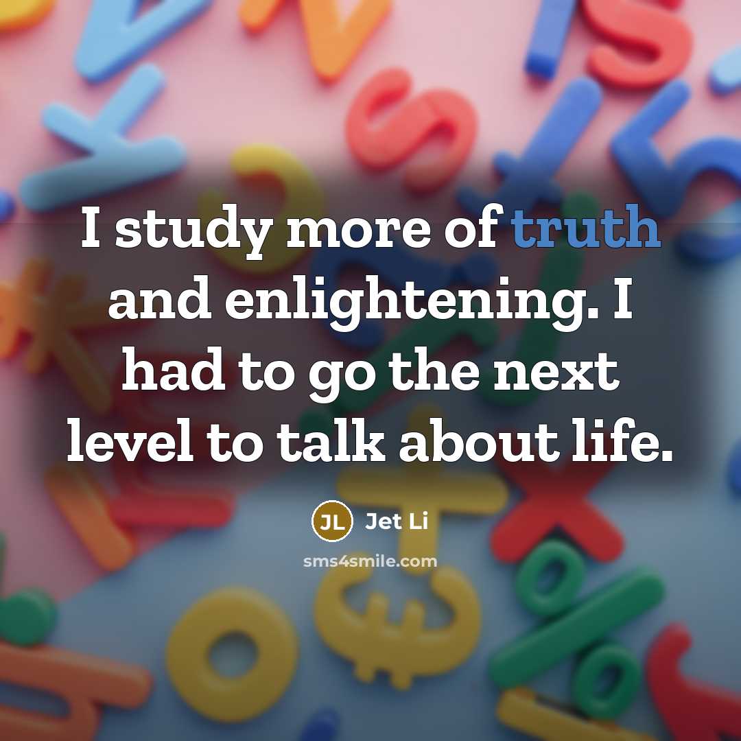 “I study more of truth and enlightening. I had to…” quote by Jet Li