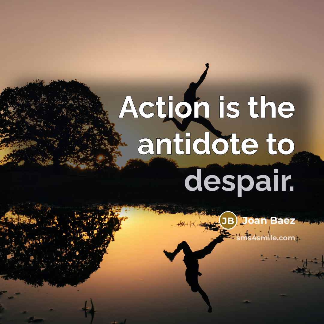 “Action is the antidote to despair.…” quote by Joan Baez