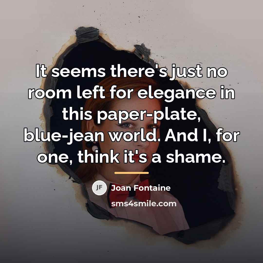 “It seems there's just no room left for elegance in…” quote by Joan Fontaine