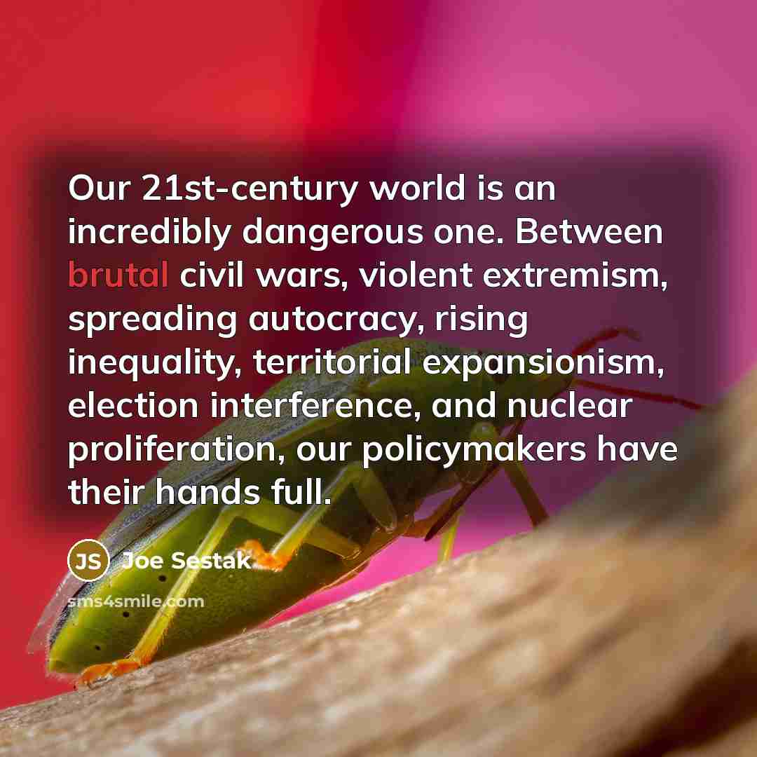“Our 21st-century world is an incredibly dangerous one. Between brutal…” quote by Joe Sestak