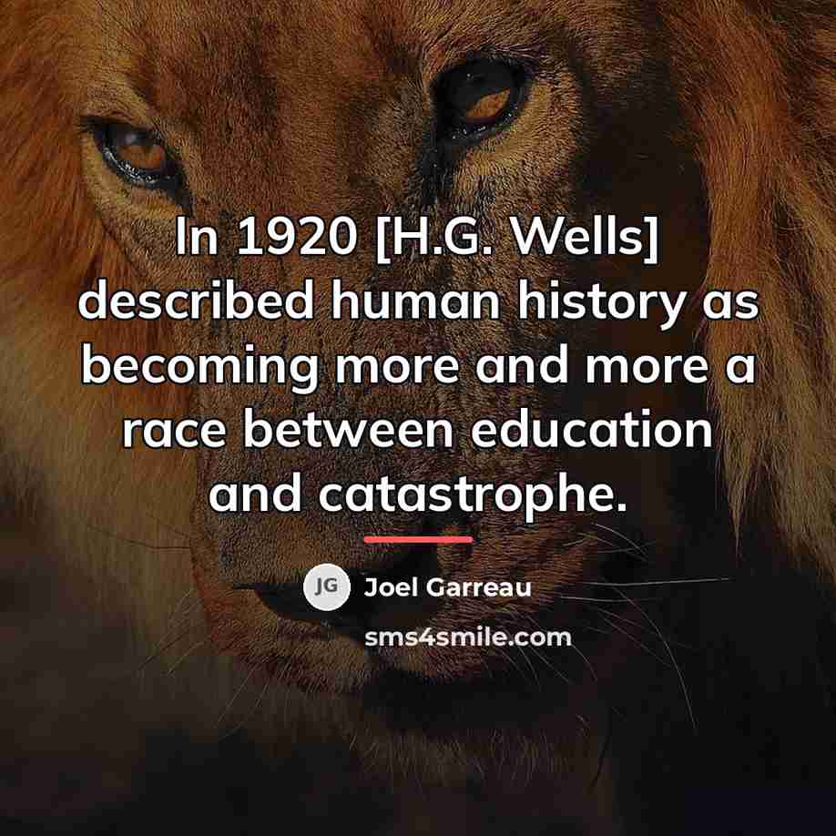 “In 1920 [H.G. Wells] described human history as becoming more…” quote by Joel Garreau