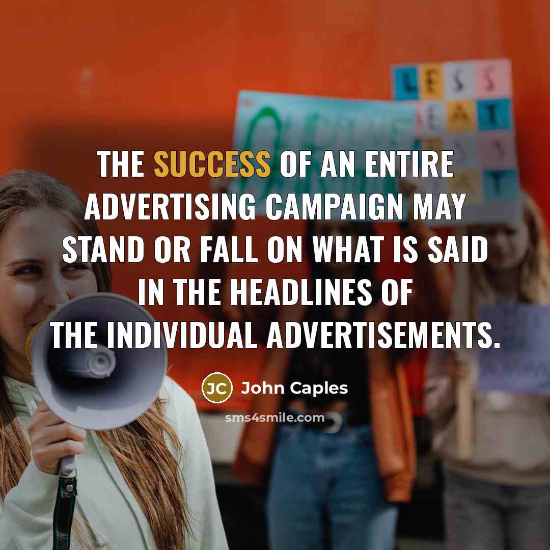 “The success of an entire advertising campaign may stand or…” quote by John Caples