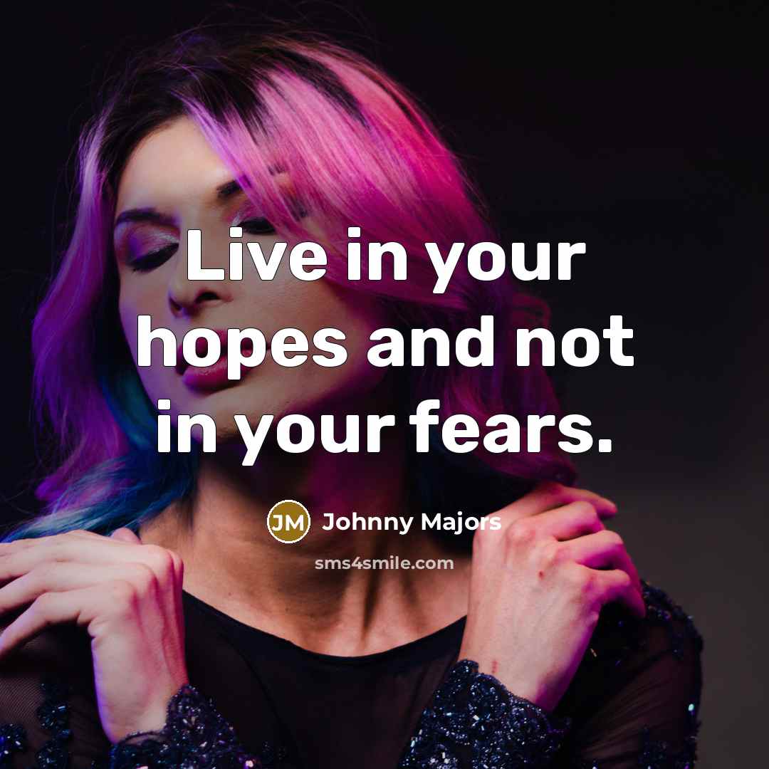 “Live in your hopes and not in your fears.…” quote by Johnny Majors