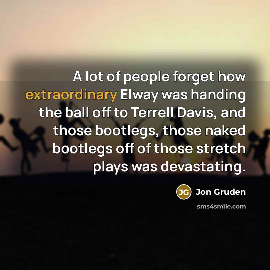 “A lot of people forget how extraordinary Elway was handing…” quote by Jon Gruden
