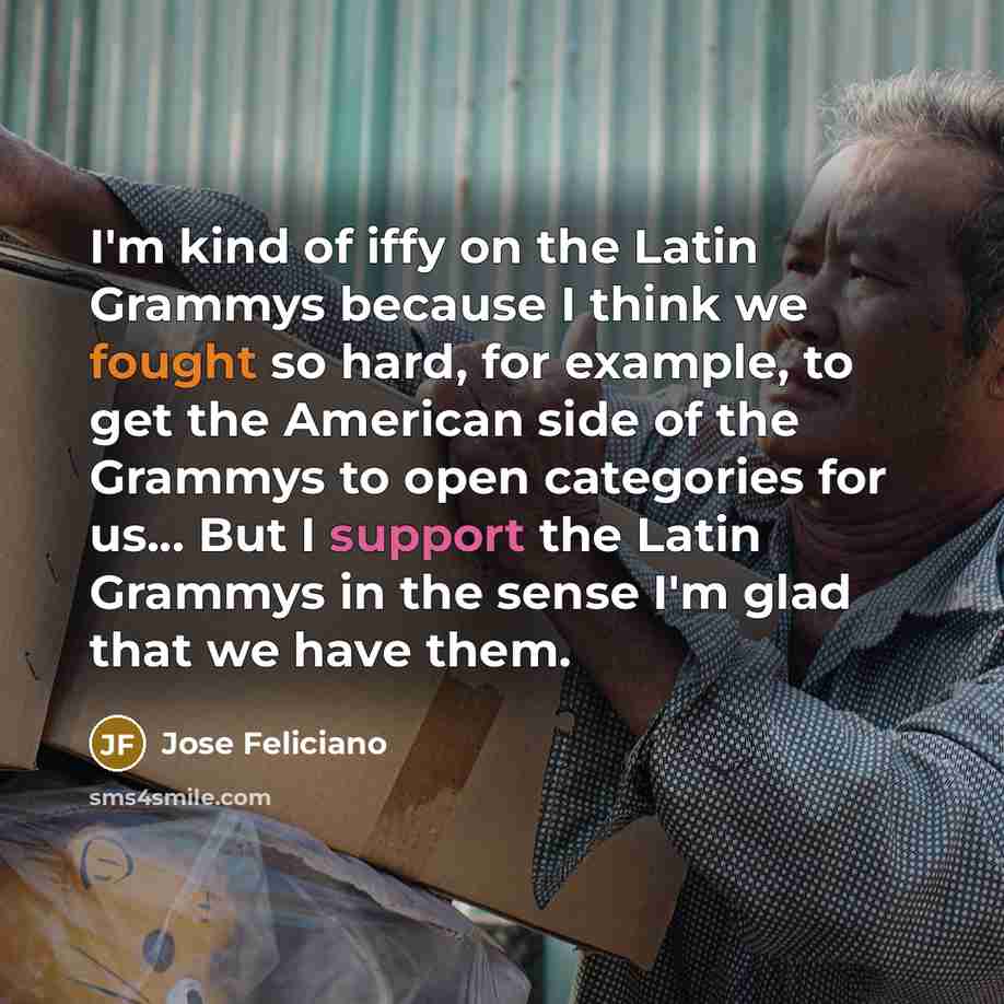 “I'm kind of iffy on the Latin Grammys because I…” quote by Jose Feliciano