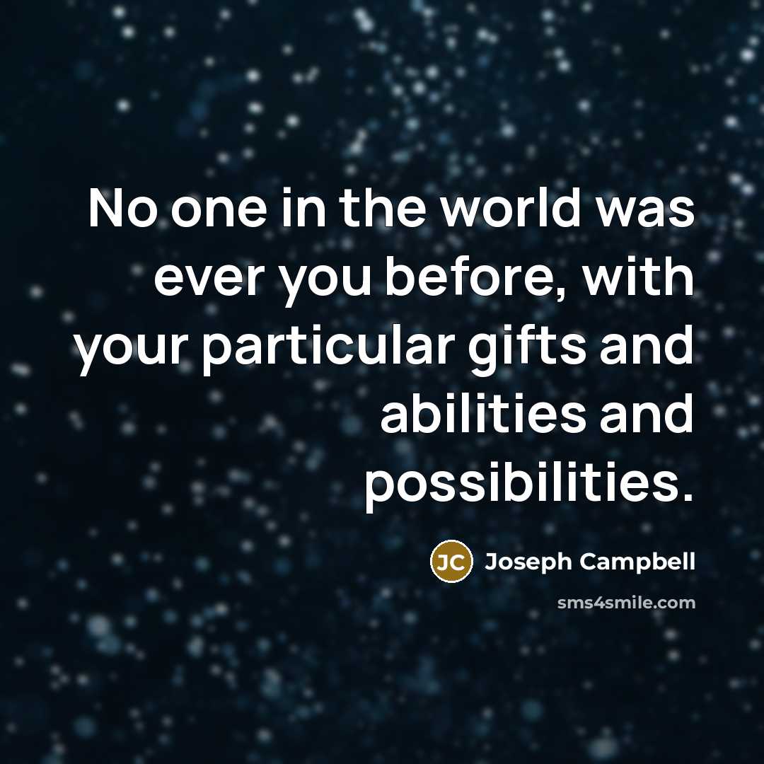 “No one in the world was ever you before, with…” quote by Joseph Campbell