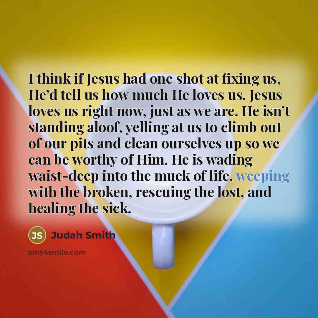 “I think if Jesus had one shot at fixing us,…” quote by Judah Smith