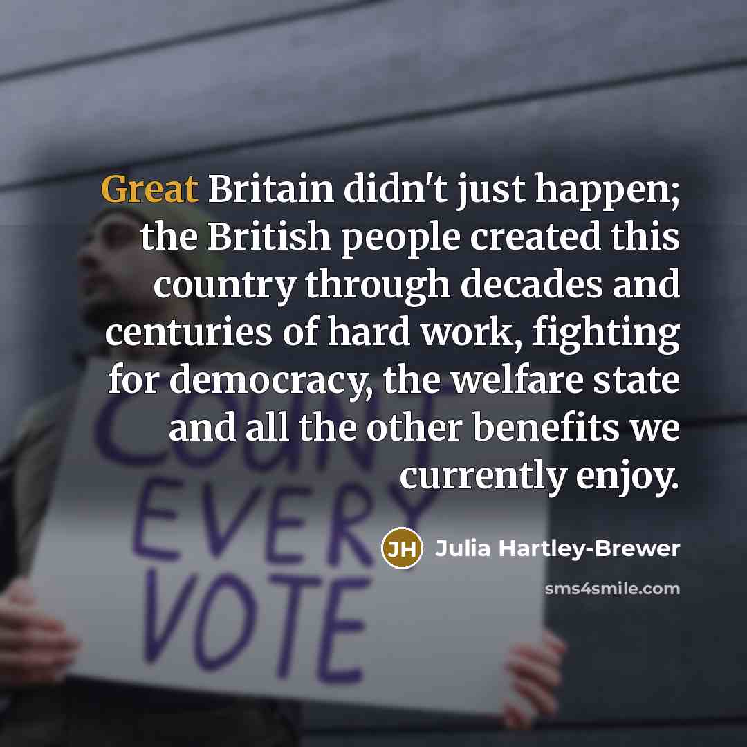 “Great Britain didn't just happen; the British people created this…” quote by Julia Hartley-Brewer