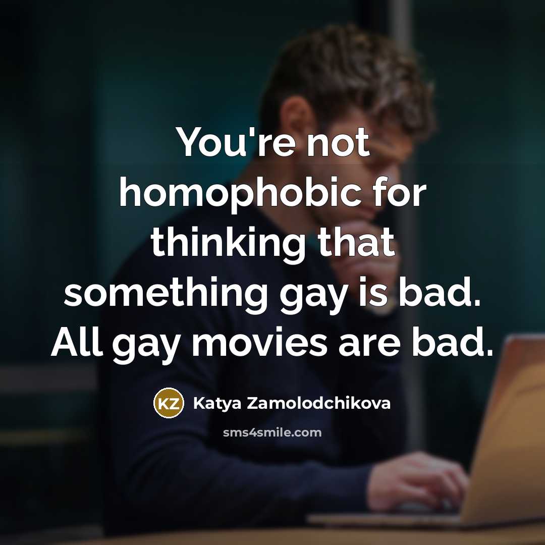 “You're not homophobic for thinking that something gay is bad.…” quote by Katya Zamolodchikova