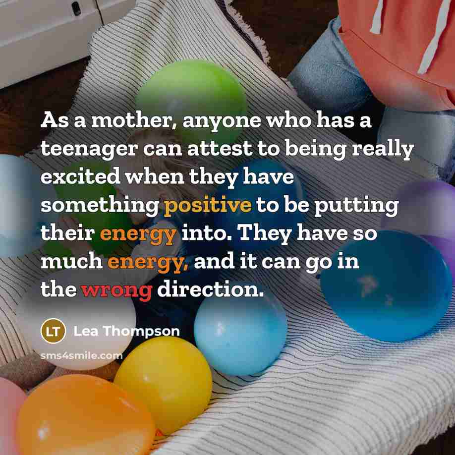 “As a mother, anyone who has a teenager can attest…” quote by Lea Thompson