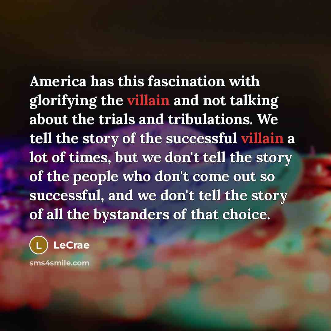 “America has this fascination with glorifying the villain and not…” quote by Lecrae