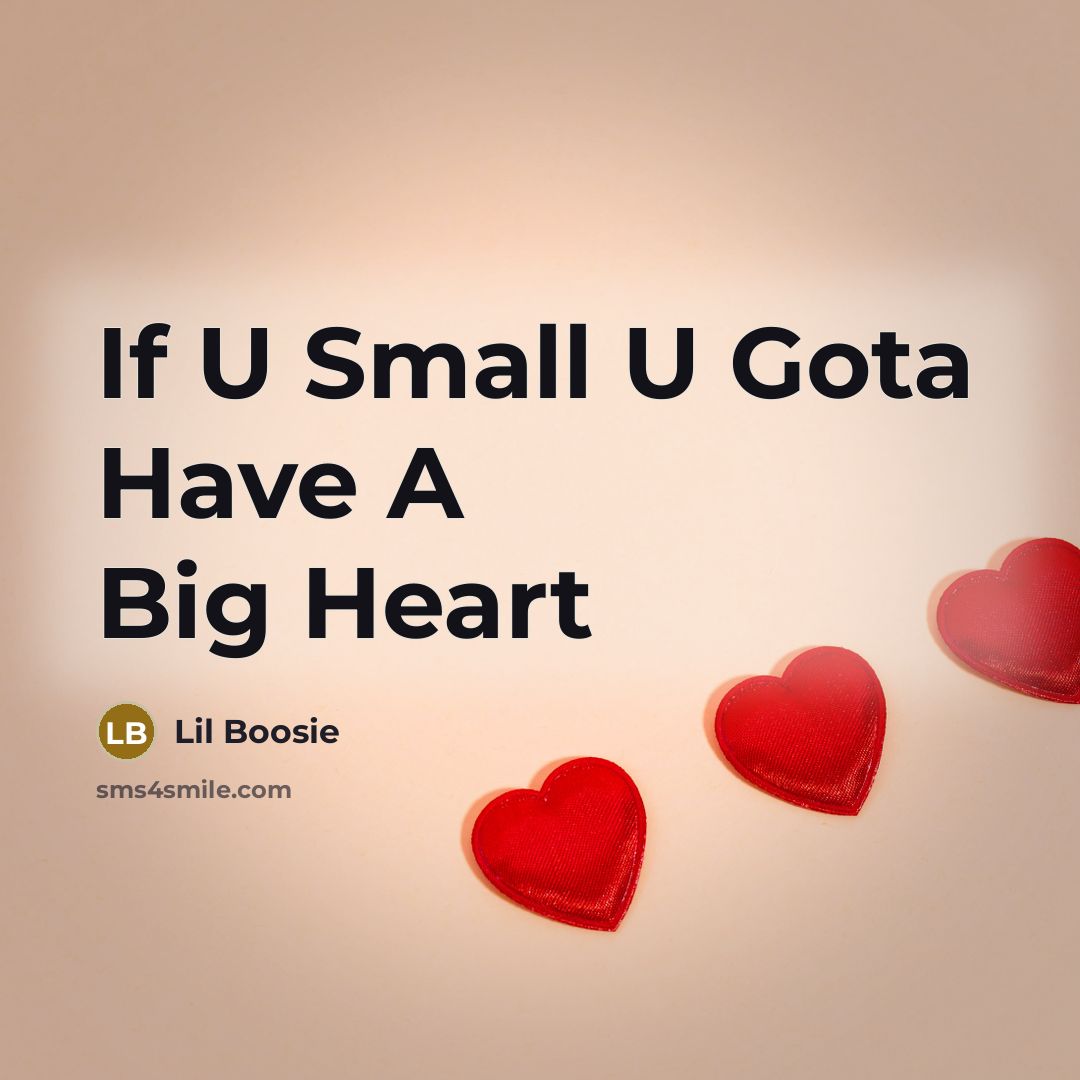 “If U Small U Gota Have A Big Heart…” quote by Lil Boosie