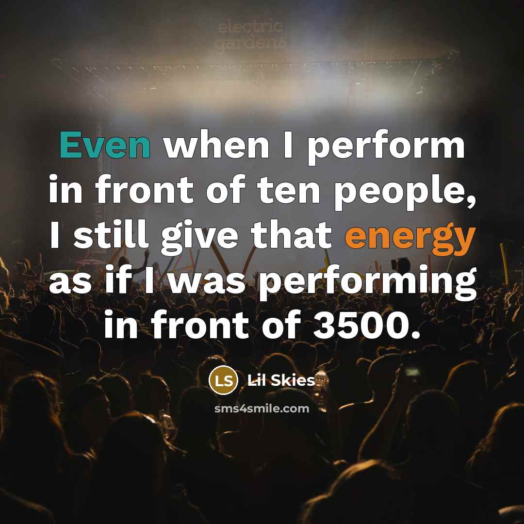 “Even when I perform in front of ten people, I…” quote by Lil Skies