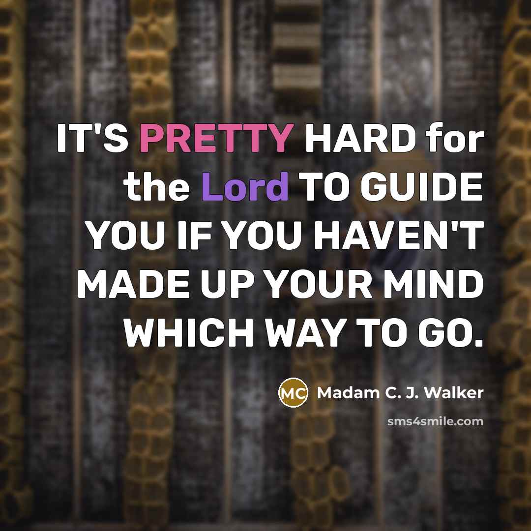 “IT'S PRETTY HARD for the Lord TO GUIDE YOU IF…” quote by Madam C. J. Walker