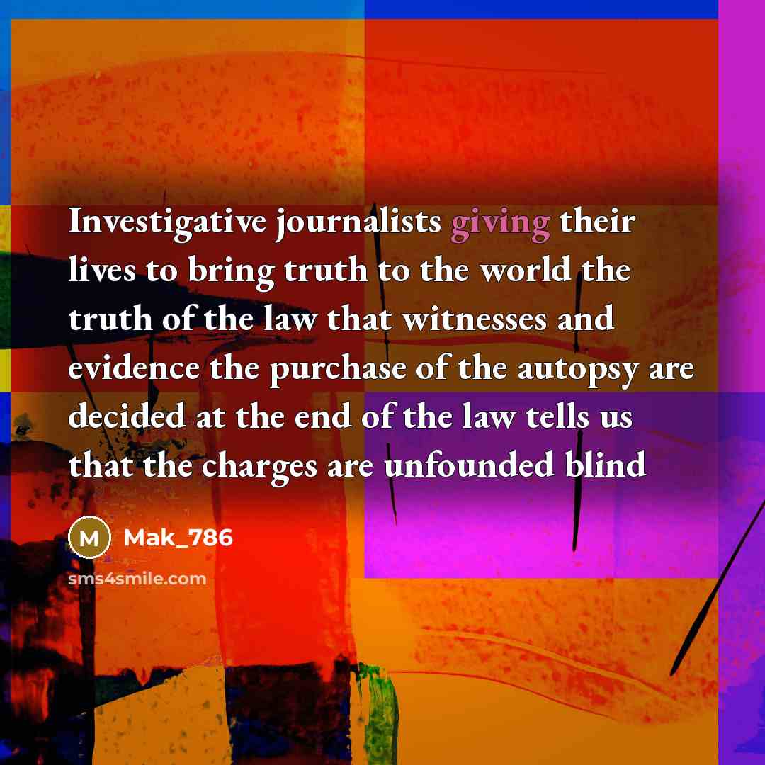 “Investigative journalists giving their lives to bring truth to the…” quote by Mak_786