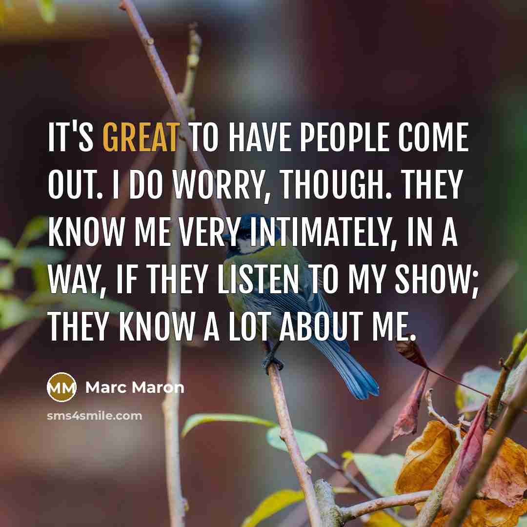 “It's great to have people come out. I do worry,…” quote by Marc Maron